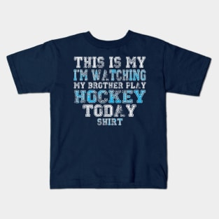 This Is My I'm Watching Brother Play Hockey Today product Kids T-Shirt